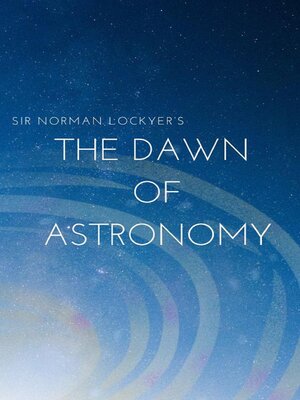 cover image of Sir Norman Lockyer's the dawn of astronomy